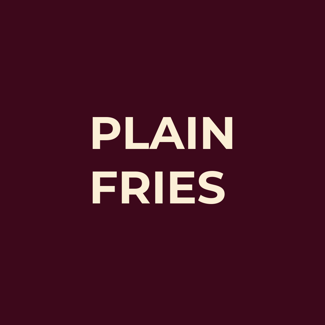 JUST PLAIN FRIES