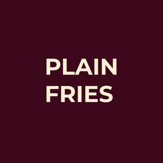 JUST PLAIN FRIES