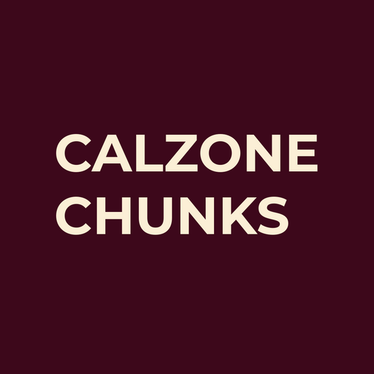 CALZONE CHUNKS